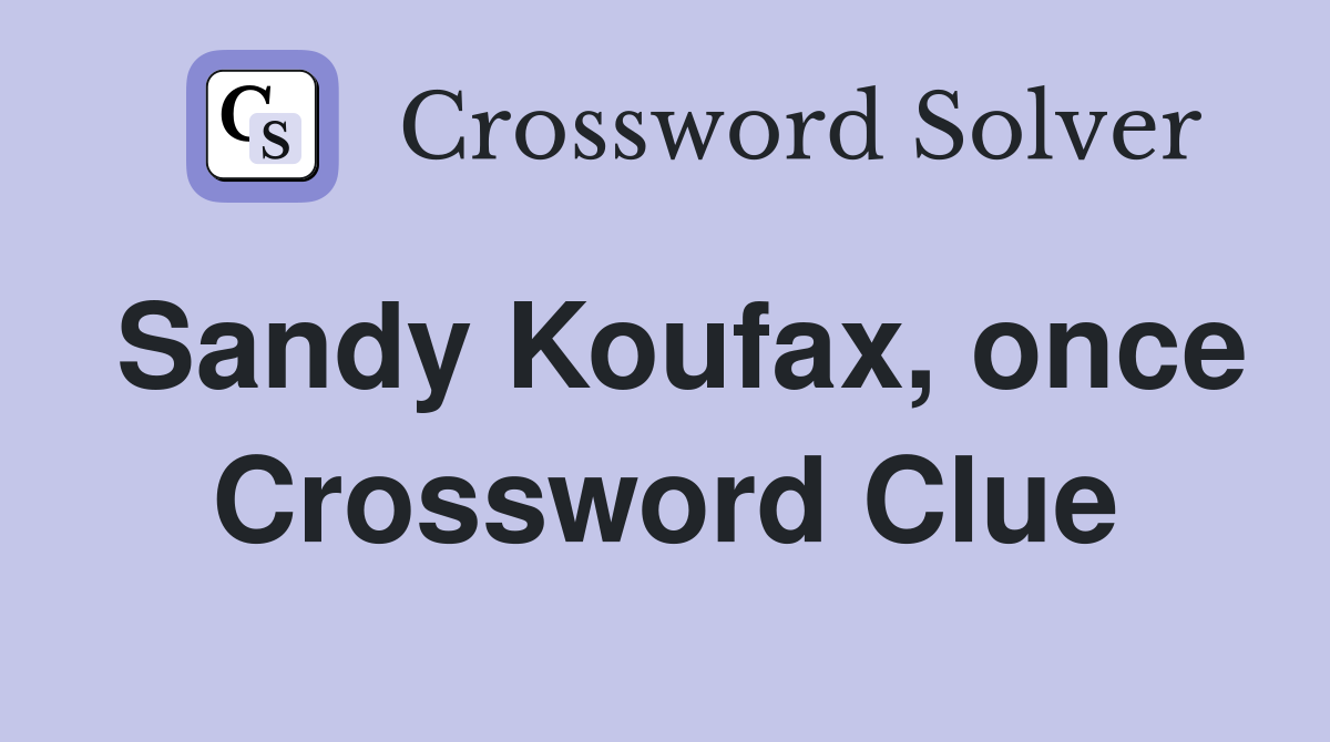 Sandy Koufax, once Crossword Clue