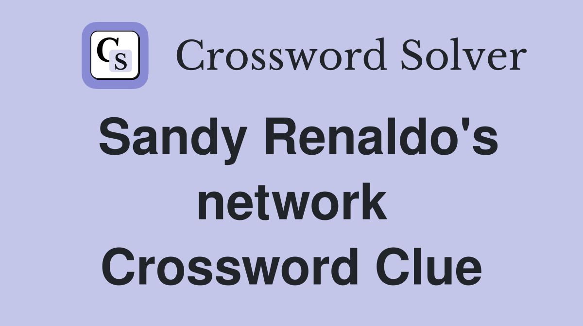 Sandy Renaldo's network Crossword Clue