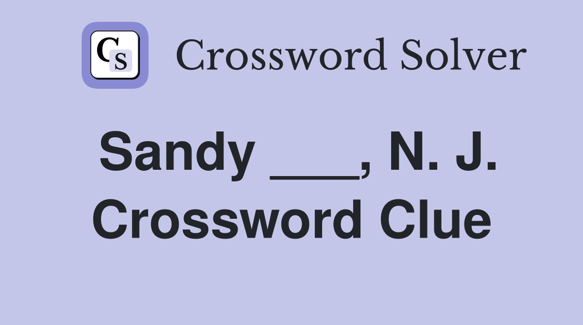 Sandy ___, N. J. Crossword Clue