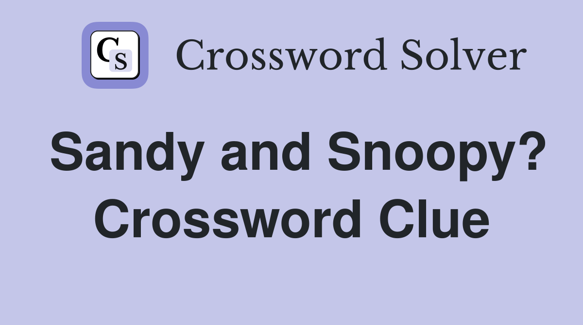 Sandy and Snoopy? Crossword Clue