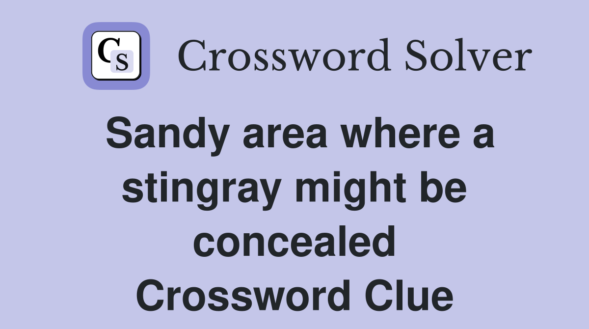 Sandy area where a stingray might be concealed Crossword Clue