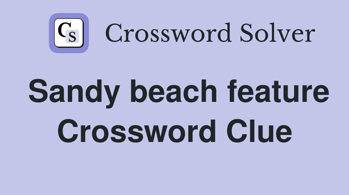 Sandy beach feature Crossword Clue