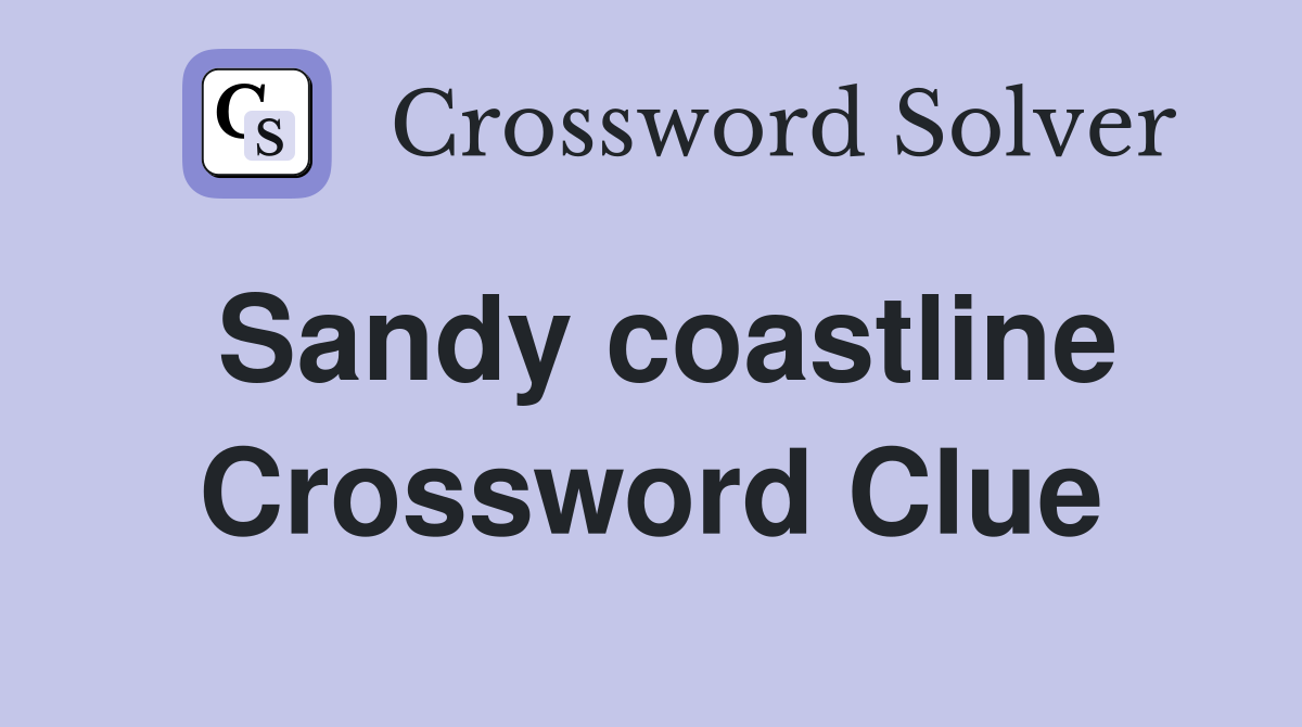 Sandy coastline Crossword Clue