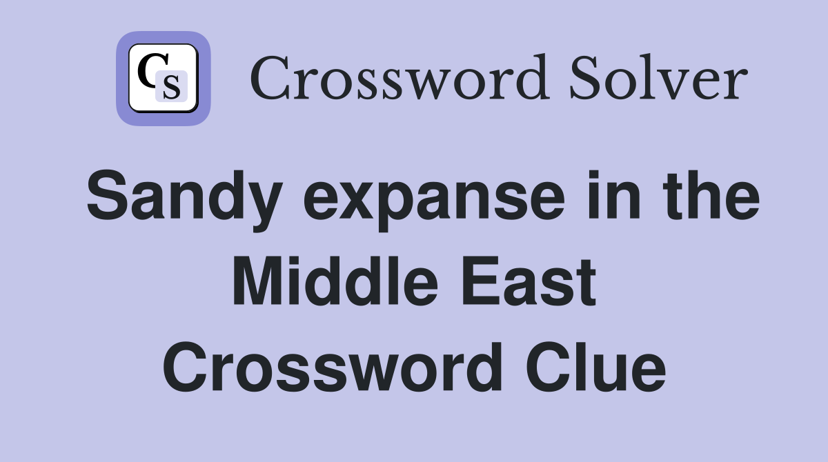 Sandy expanse in the Middle East Crossword Clue
