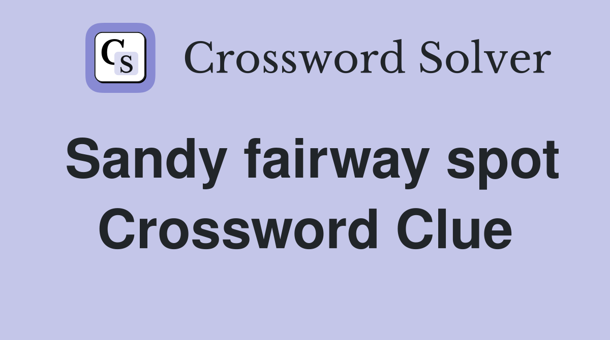 Sandy fairway spot Crossword Clue