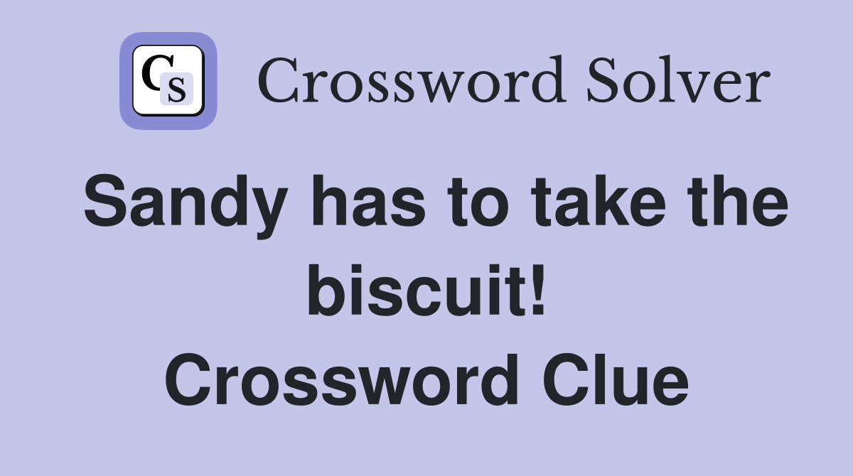 Sandy has to take the biscuit! Crossword Clue