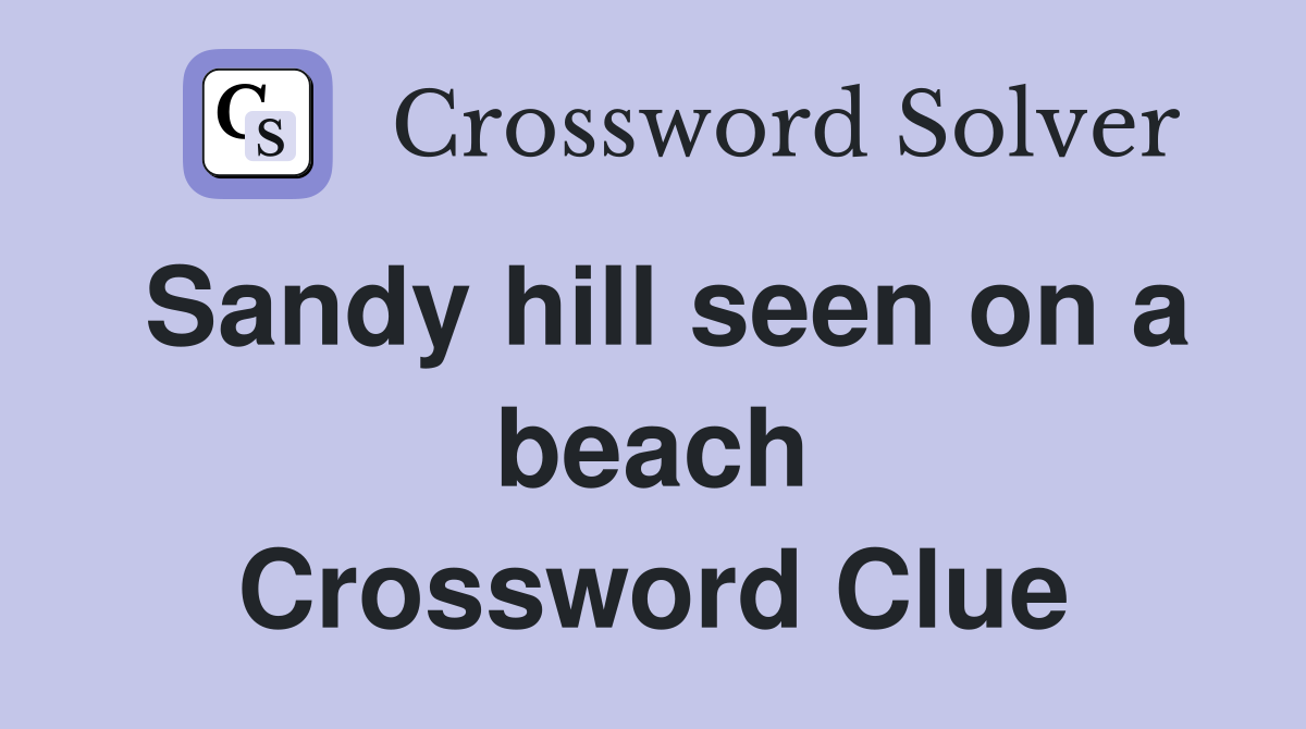 Sandy hill seen on a beach Crossword Clue
