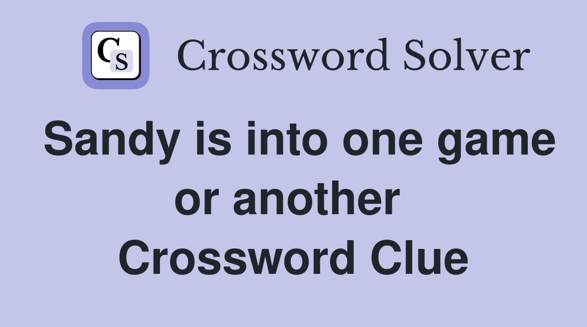 Sandy is into one game or another  Crossword Clue