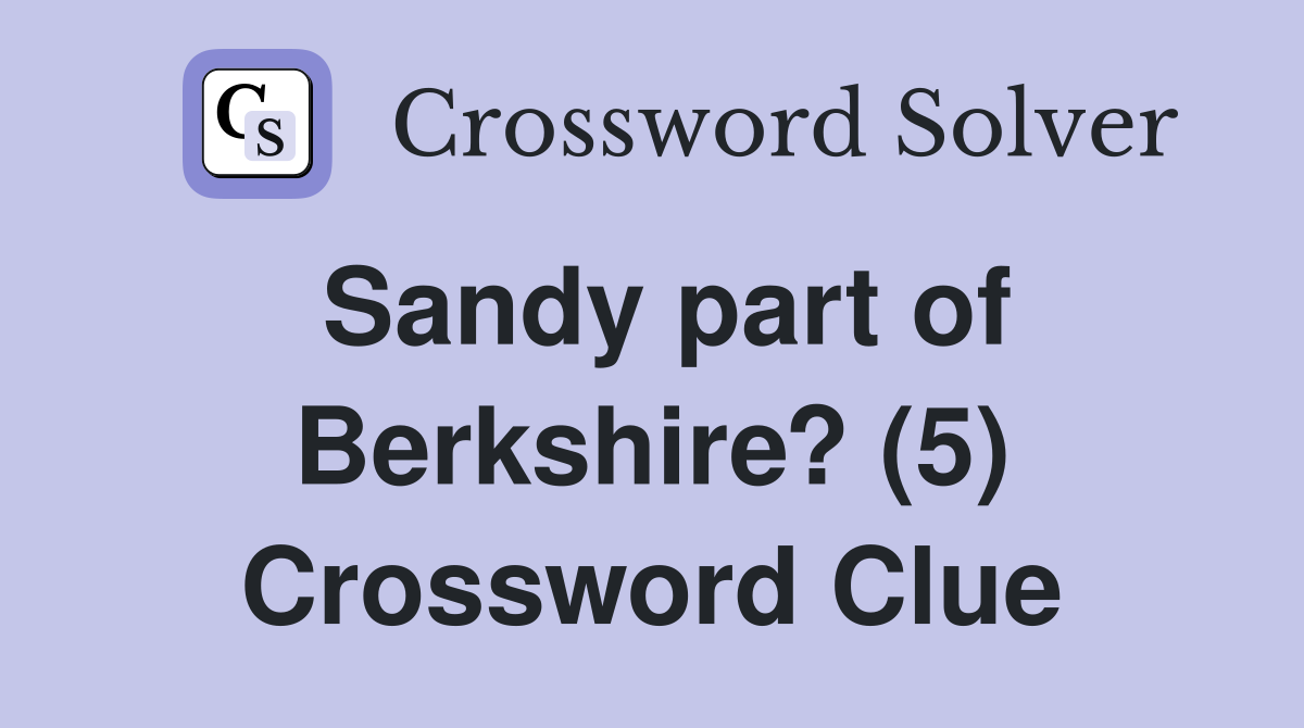 Sandy part of Berkshire? (5) Crossword Clue
