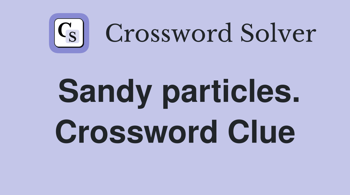 Sandy particles. Crossword Clue