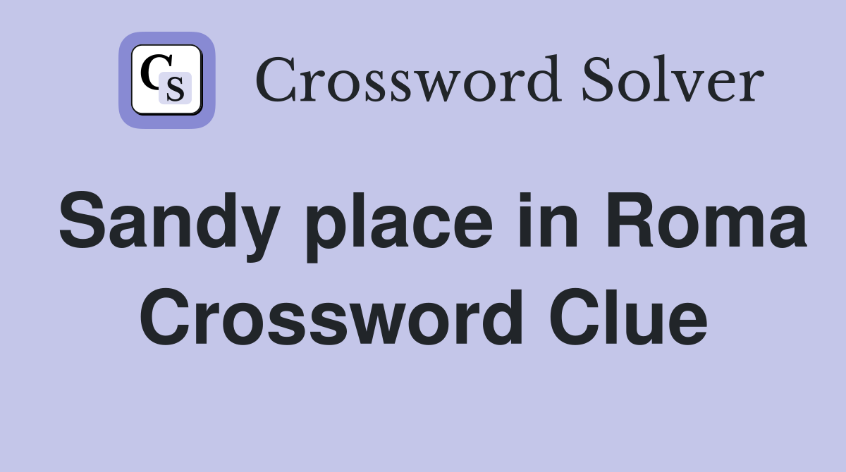 Sandy place in Roma Crossword Clue
