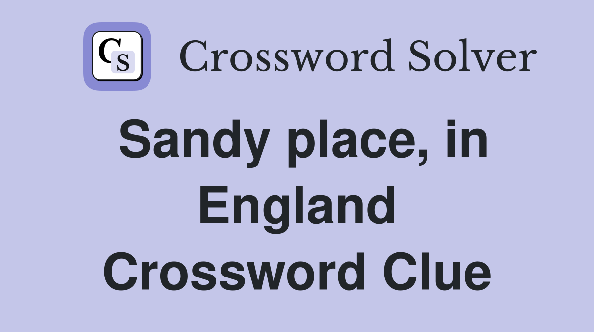 Sandy place, in England Crossword Clue