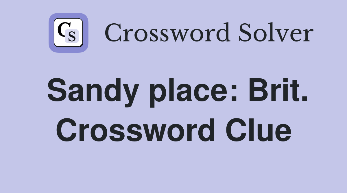 Sandy place: Brit. Crossword Clue
