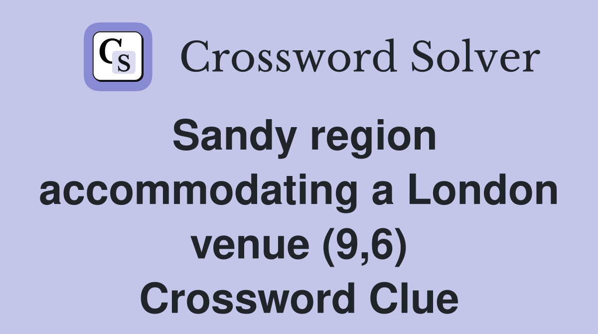 Sandy region accommodating a London venue (9,6) Crossword Clue