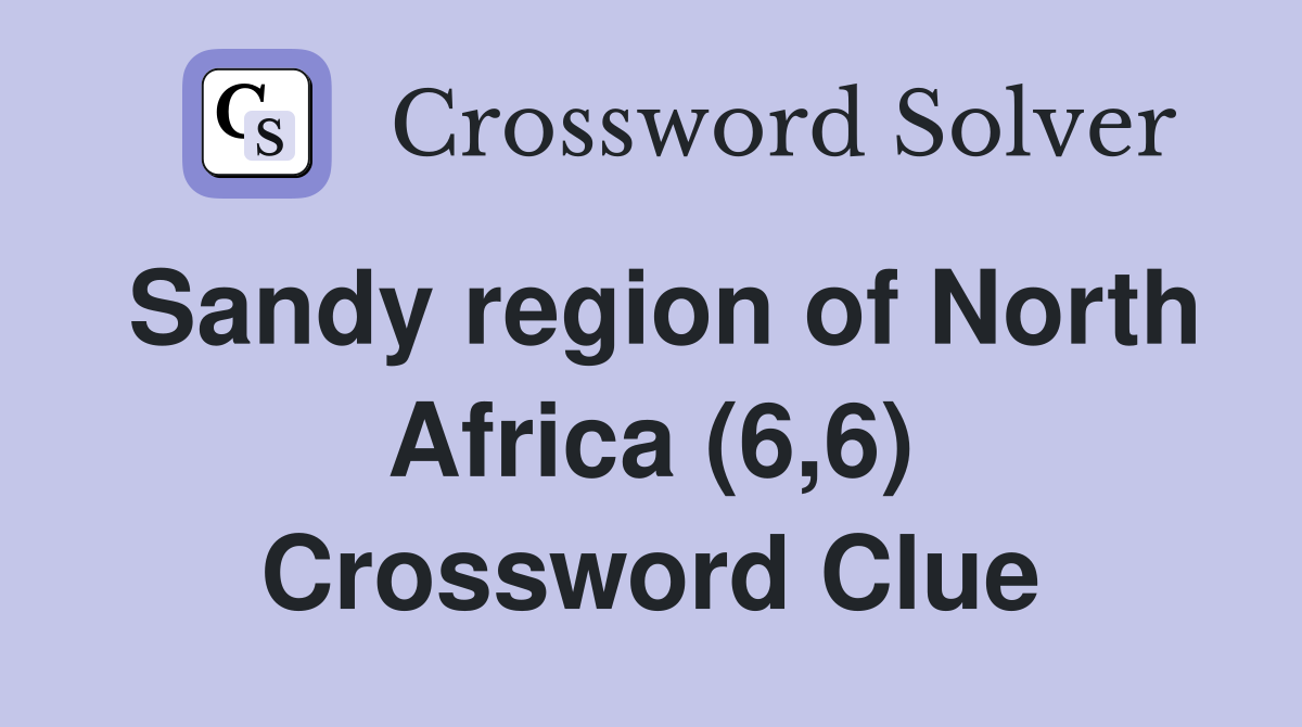 Sandy region of North Africa (6,6) Crossword Clue