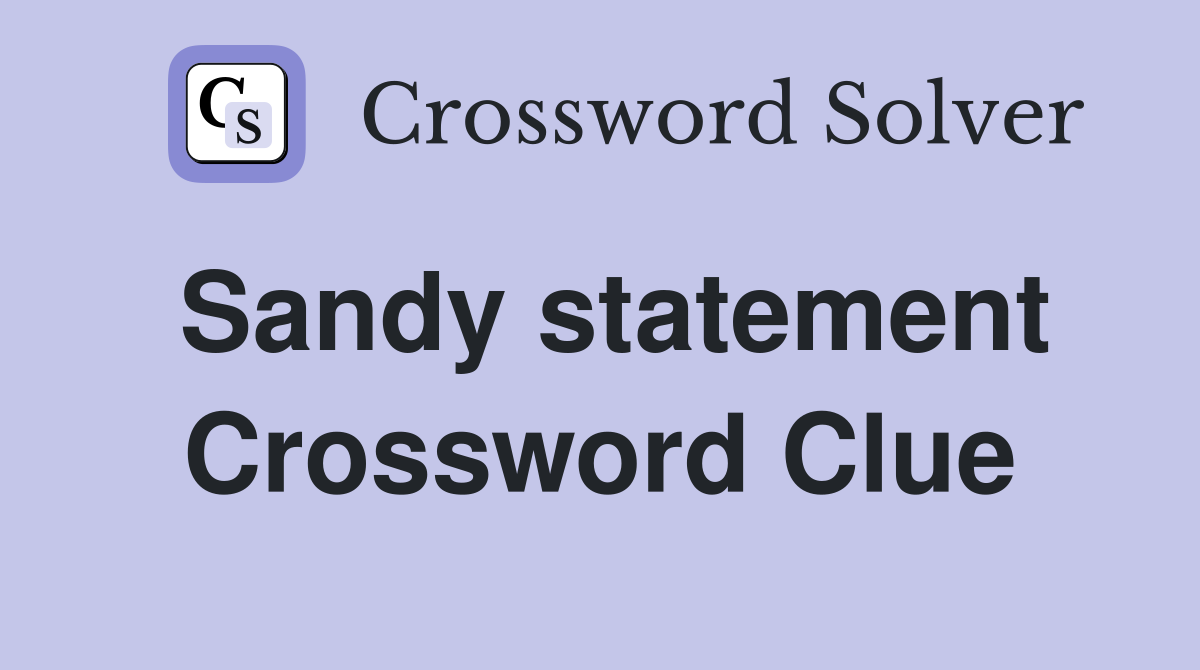 Sandy statement Crossword Clue