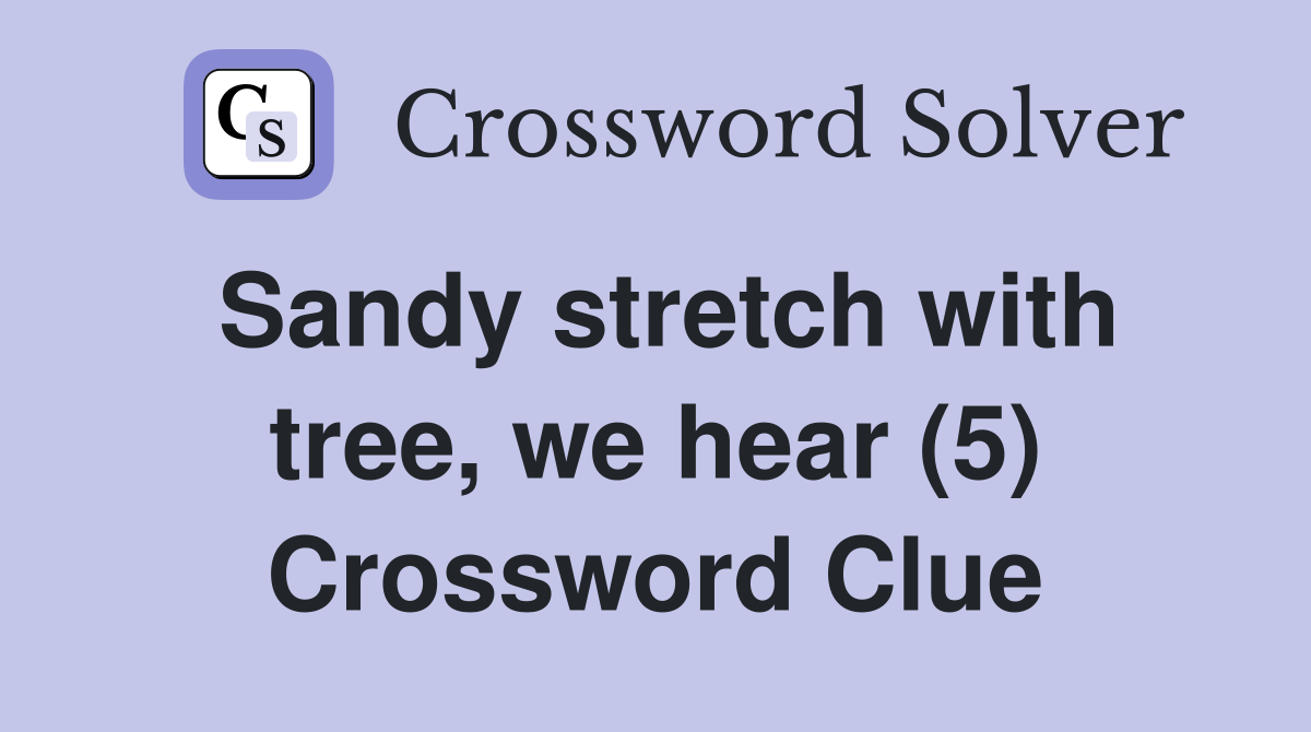 Sandy stretch with tree, we hear (5) Crossword Clue