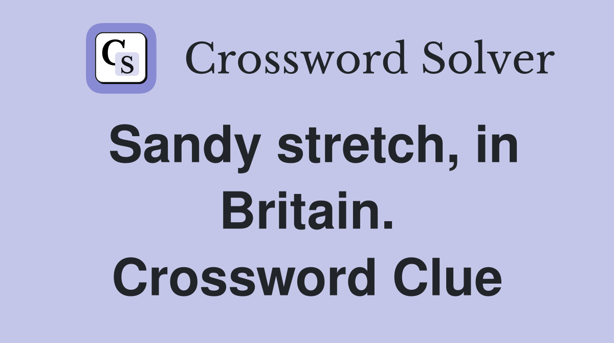 Sandy stretch, in Britain. Crossword Clue