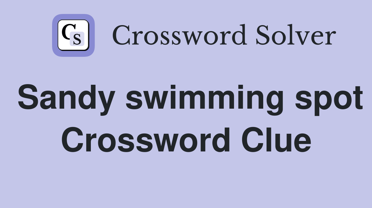 Sandy swimming spot Crossword Clue