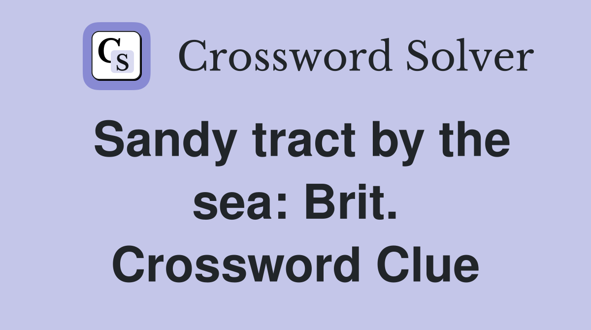 Sandy tract by the sea: Brit. Crossword Clue