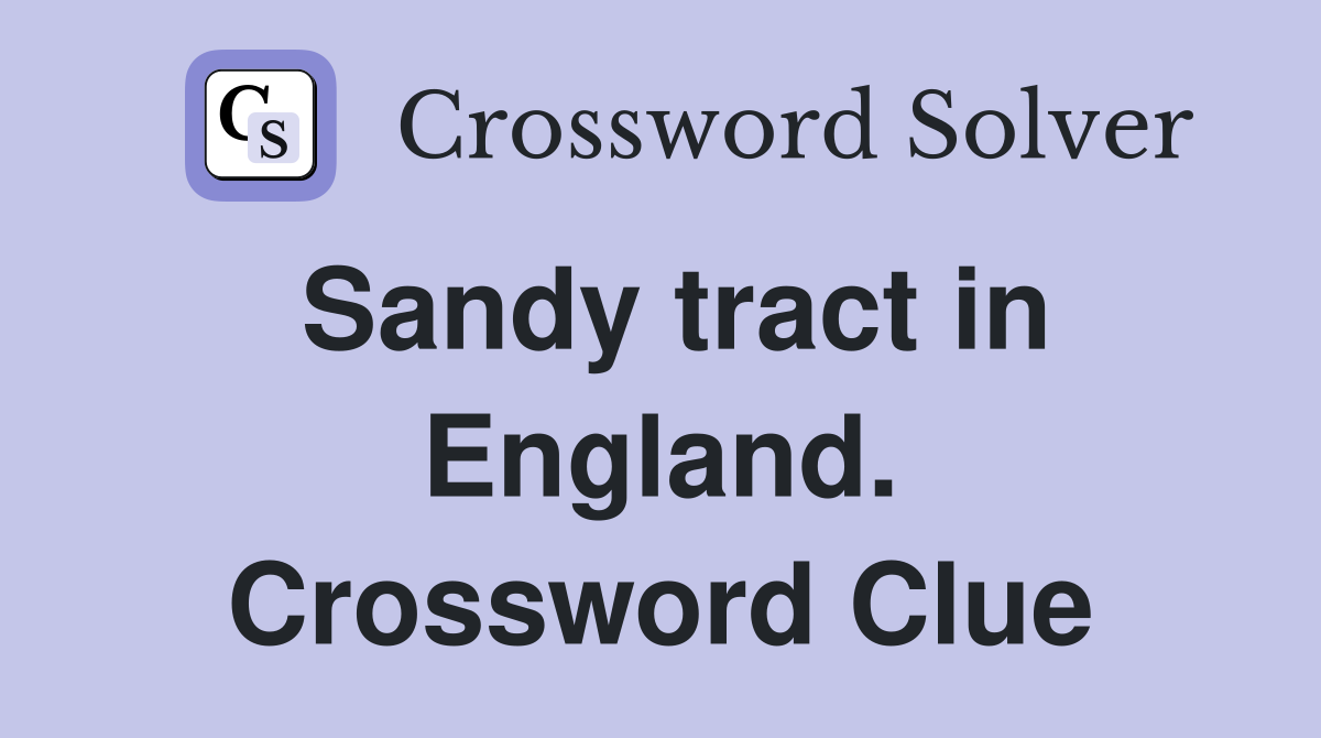 Sandy tract in England. Crossword Clue