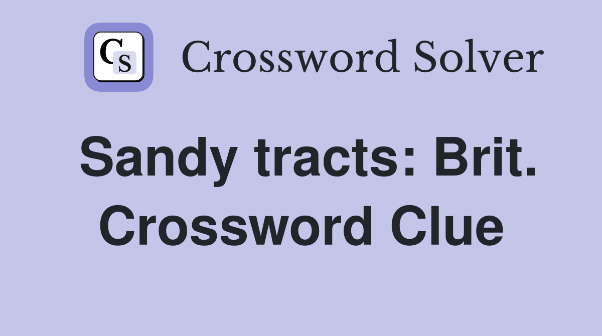 Sandy tracts: Brit. Crossword Clue