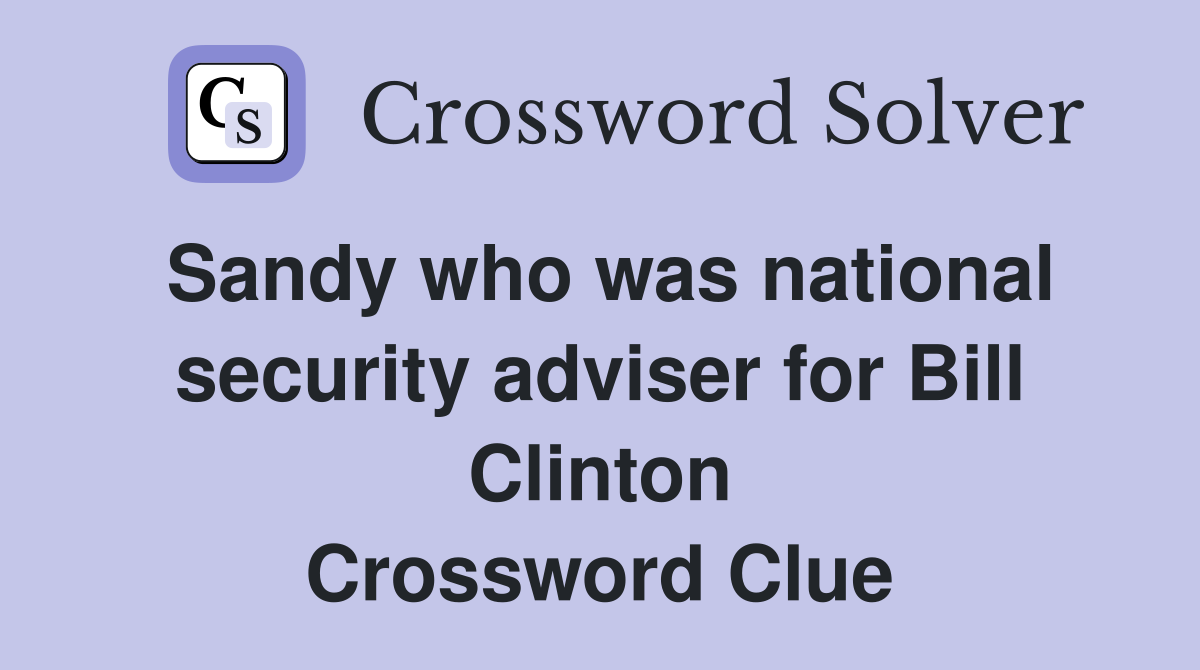 Sandy who was national security adviser for Bill Clinton Crossword Clue