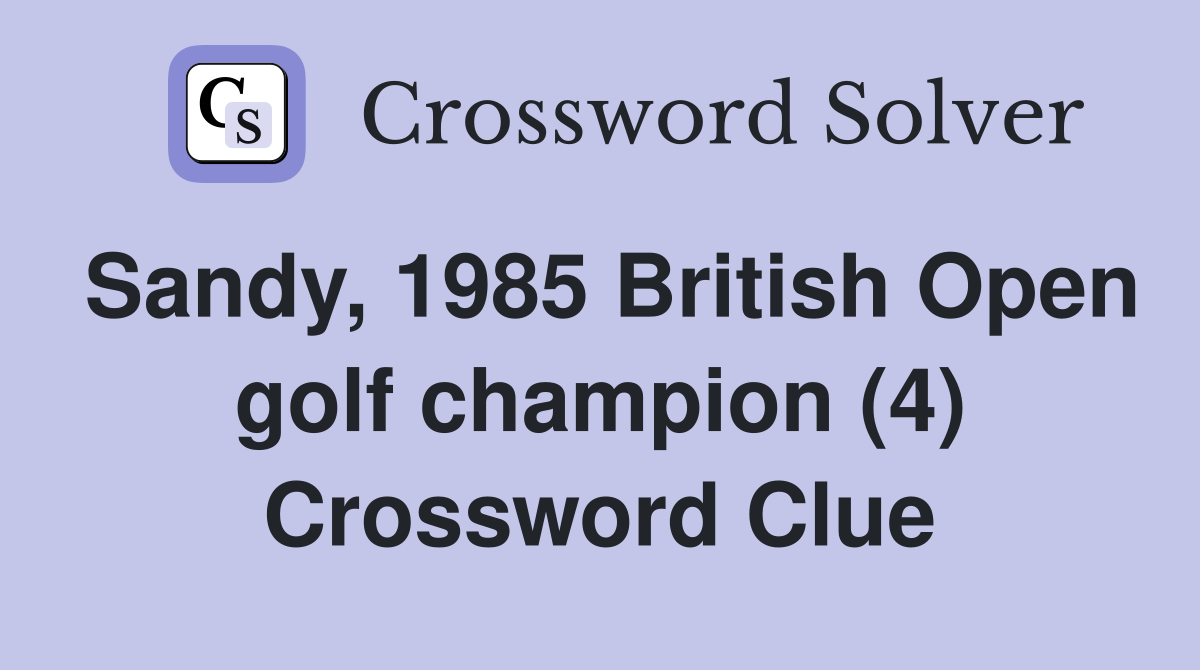 Sandy, 1985 British Open golf champion (4) Crossword Clue