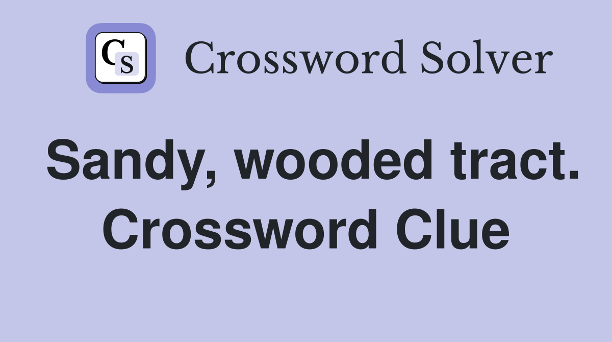 Sandy, wooded tract. Crossword Clue