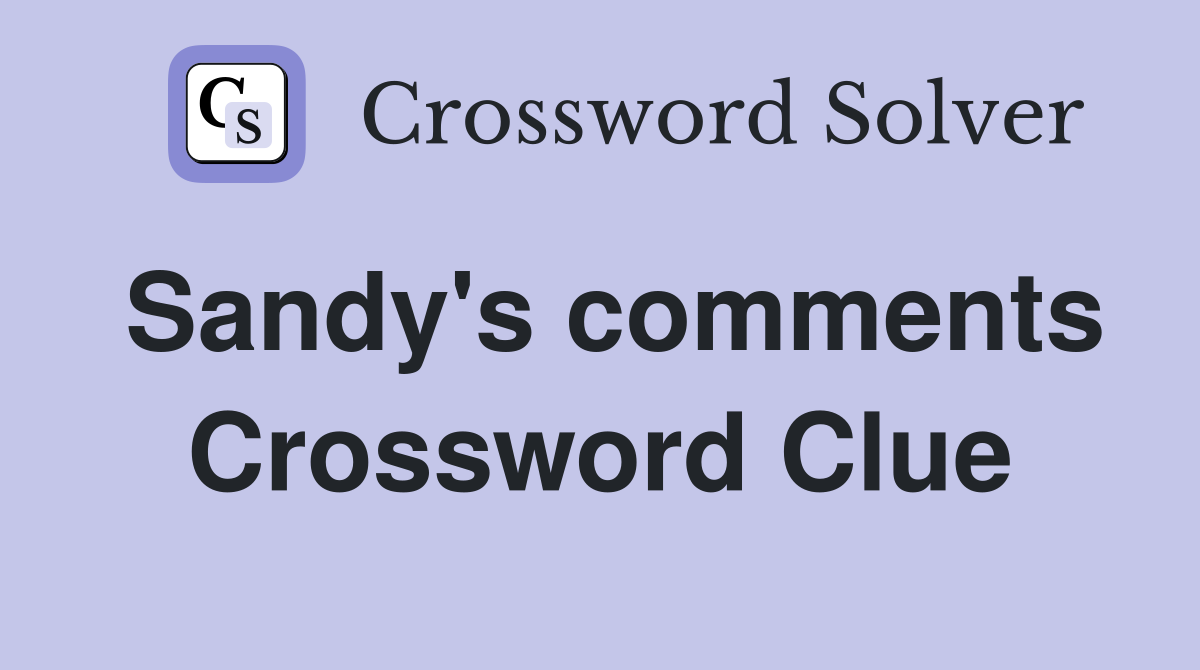 Sandy's comments Crossword Clue