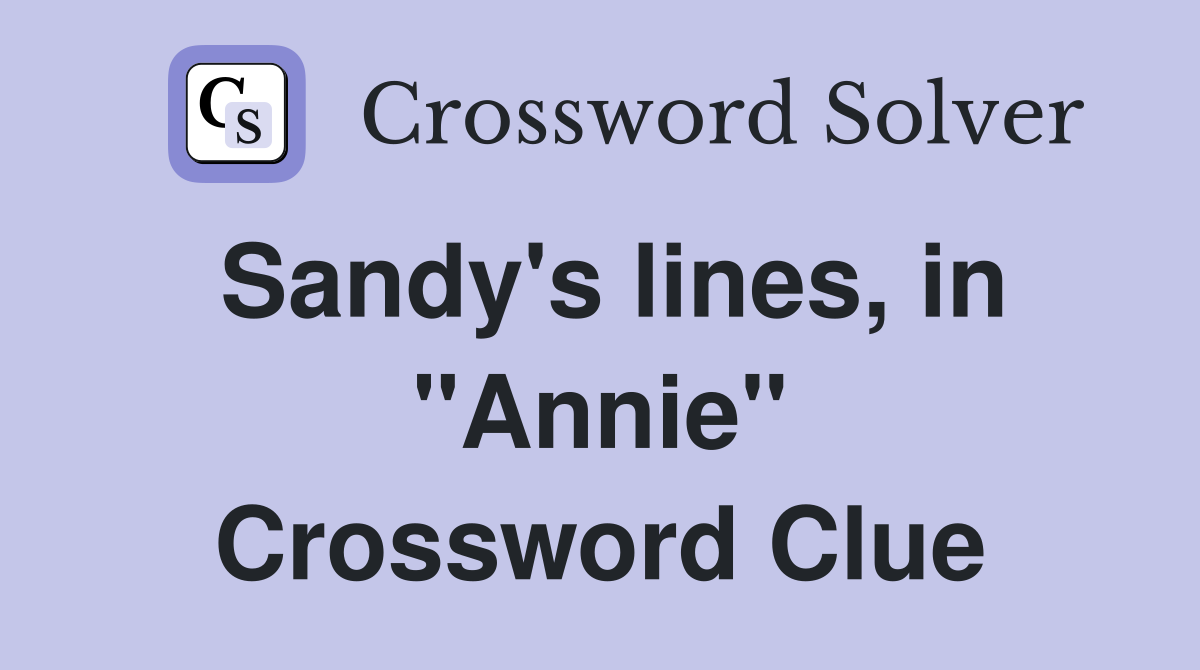 Sandy's lines, in "Annie" Crossword Clue