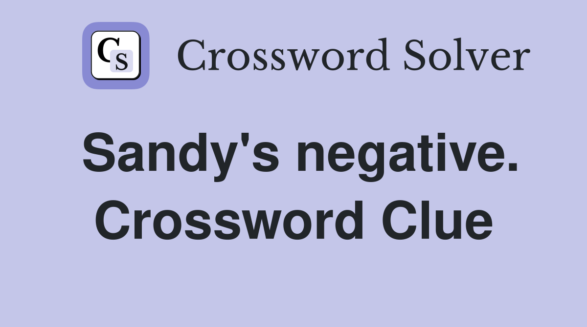 Sandy's negative. Crossword Clue
