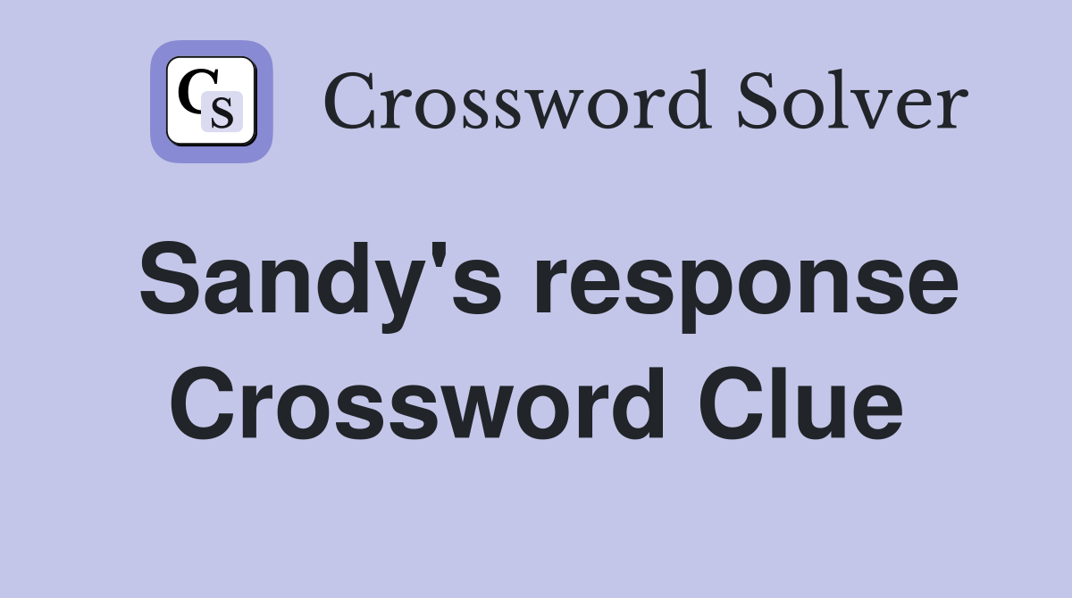 Sandy's response Crossword Clue
