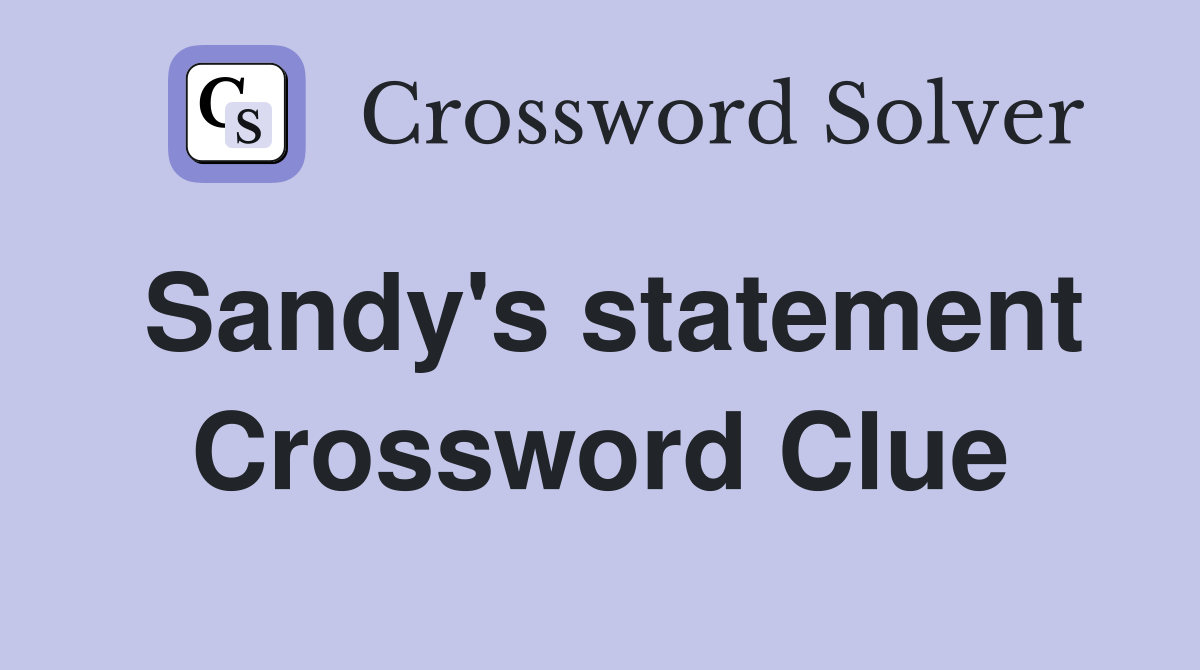 Sandy's statement Crossword Clue