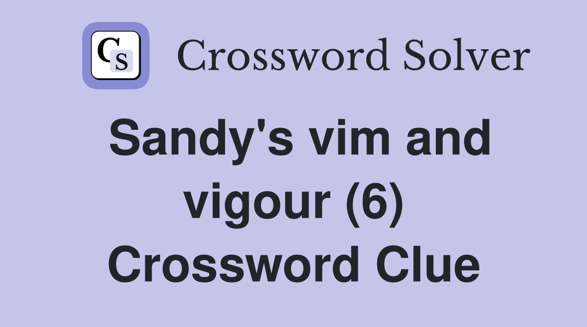 Sandy's vim and vigour (6) Crossword Clue