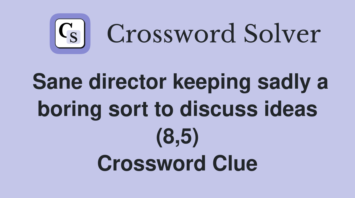 Sane director keeping sadly a boring sort to discuss ideas (8,5) Crossword Clue