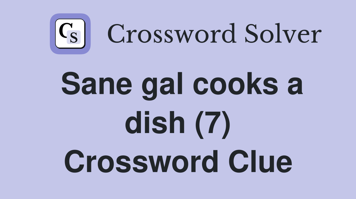 Sane gal cooks a dish (7) Crossword Clue