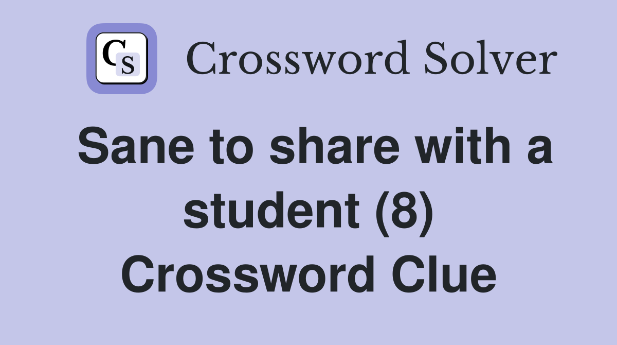 Sane to share with a student (8) Crossword Clue