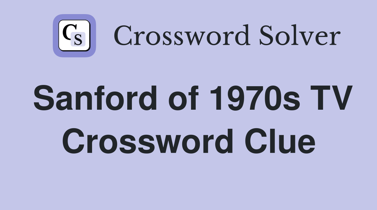 Sanford of 1970s TV Crossword Clue