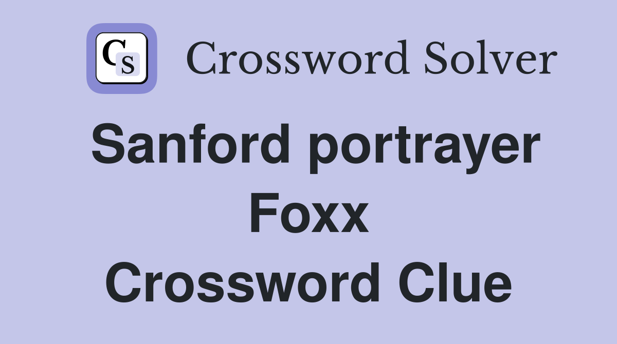 Sanford portrayer Foxx Crossword Clue