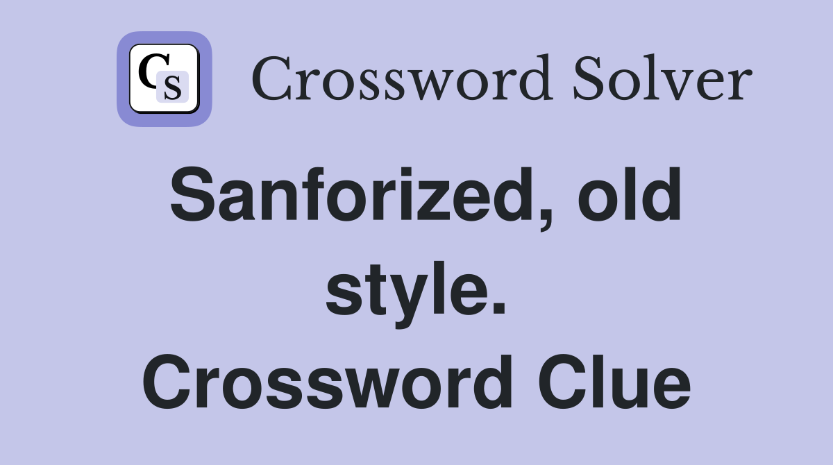 Sanforized, old style. Crossword Clue