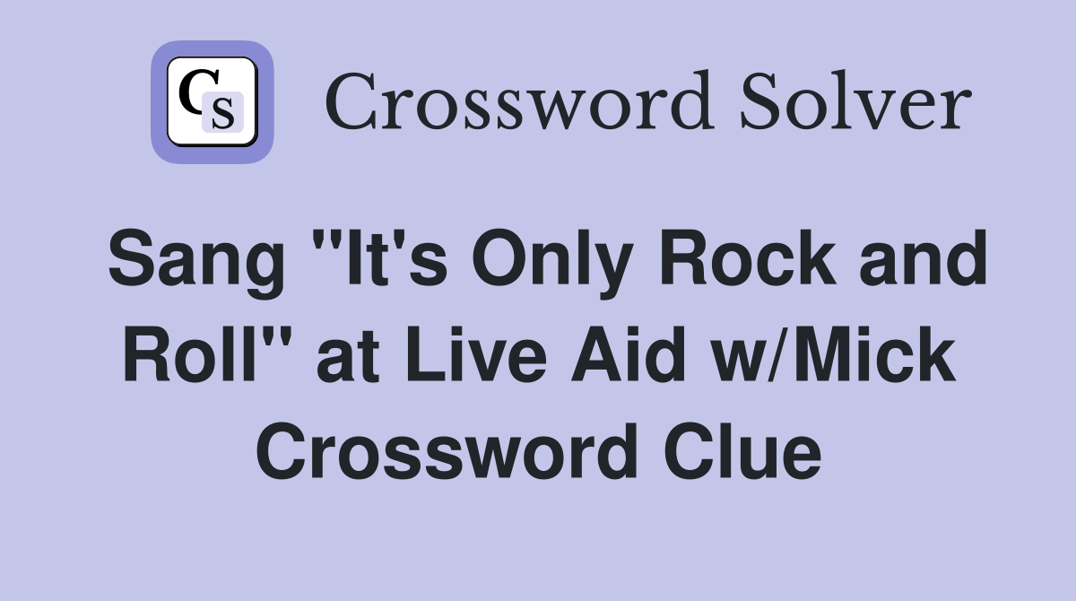 Sang "It's Only Rock and Roll" at Live Aid w/Mick Crossword Clue