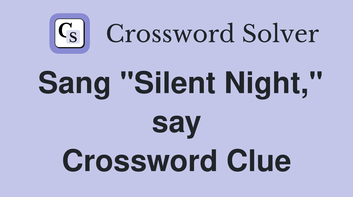 Sang "Silent Night," say Crossword Clue
