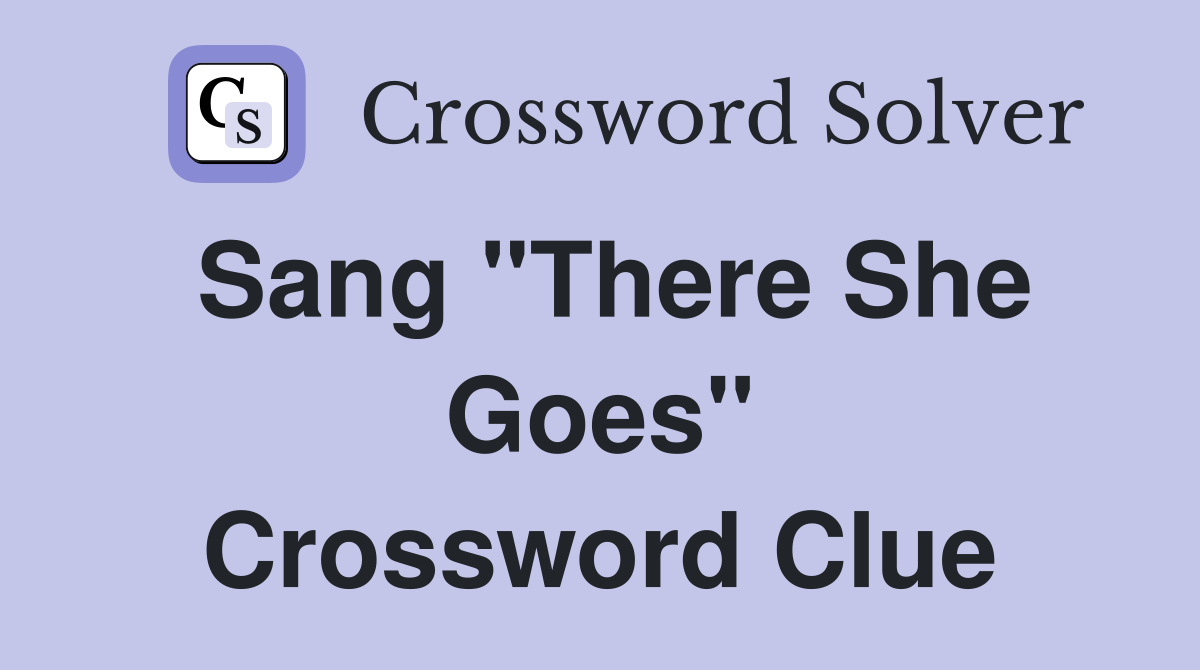 Sang "There She Goes" Crossword Clue