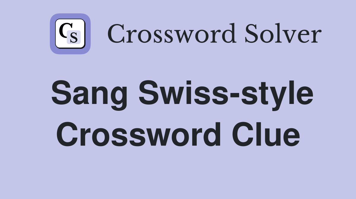Sang Swiss-style Crossword Clue