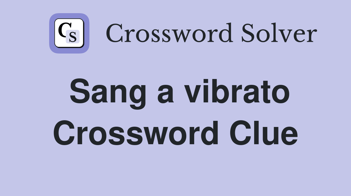 Sang a vibrato Crossword Clue