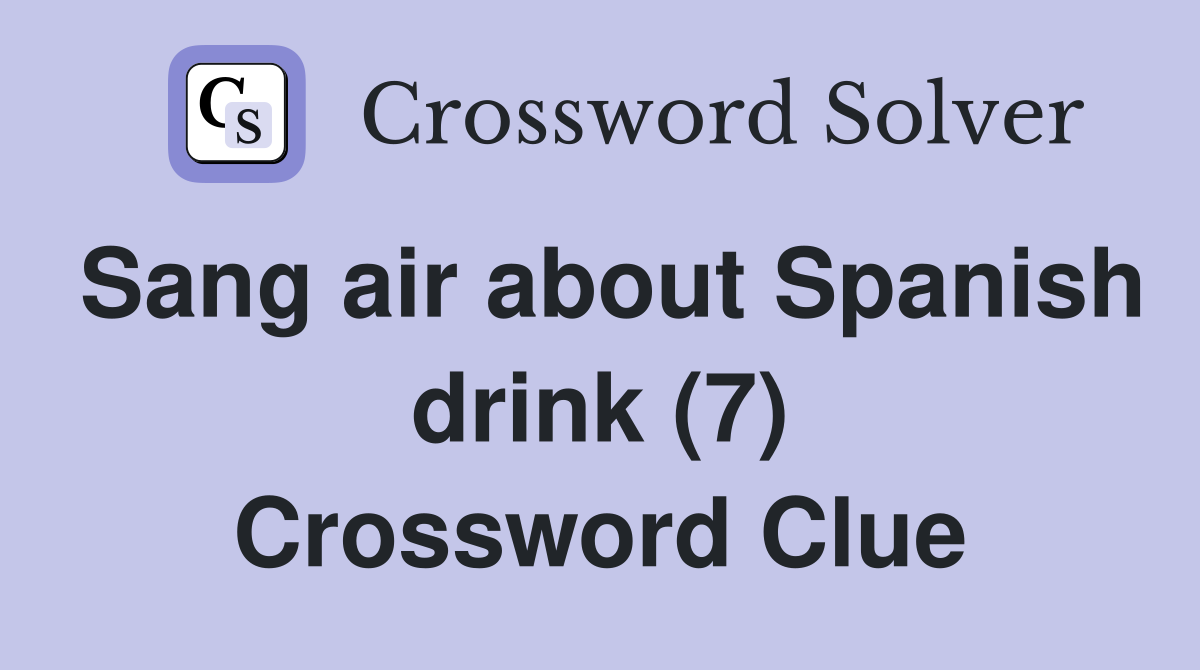 Sang air about Spanish drink (7) Crossword Clue