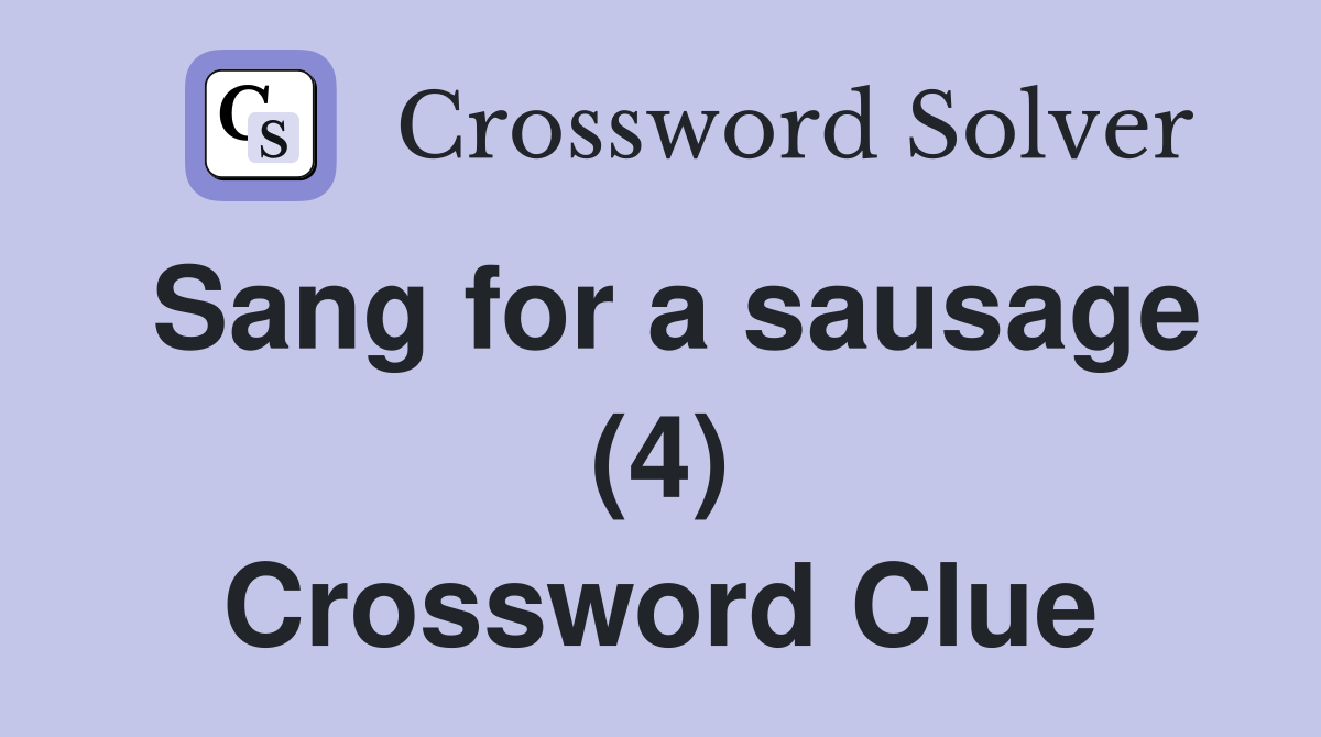 Sang for a sausage (4) Crossword Clue