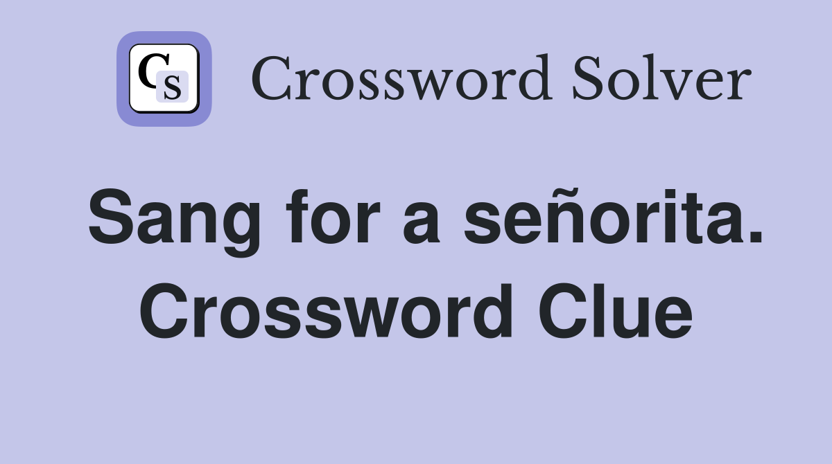 Sang for a señorita. Crossword Clue