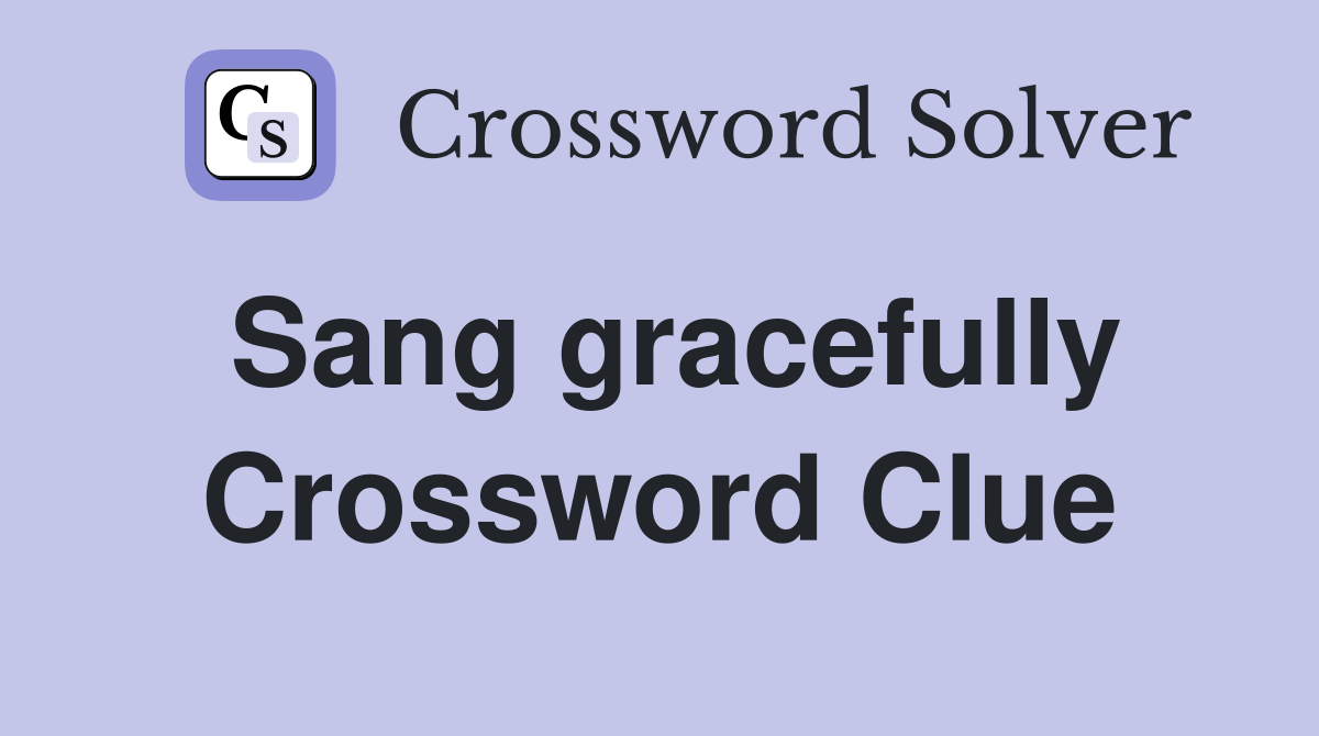 Sang gracefully Crossword Clue